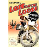 Lois on the Loose : One Woman, One Motorcycle, 20,000 Miles ..., 9780312352219