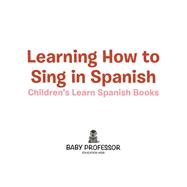 ISBN 9781541902220 product image for Learning How to Sing in Spanish   Children's Learn Spanish Books | upcitemdb.com