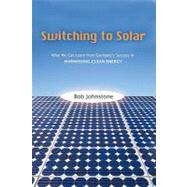 Switching to Solar : What We Can Learn from Germany's Succes..., 9781616142223