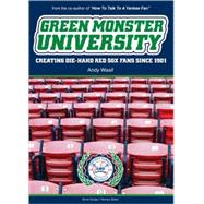 Green Monster University : Creating Die-Hahd Red Sox Fans Si..., 9780979672224