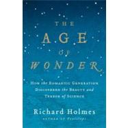 Age of Wonder : How the Romantic Generation Discovered the B..., 9780375422225