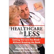 Healthcare for Less : Getting the Care You Need--Without Bre..., 9781578262229