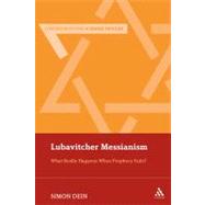 Lubavitcher Messianism : What Really Happens When Prophecy F..., 9781441112231