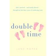 Double Time : How I Survived - And Mostly Thrived - Through ..., 9780312552237
