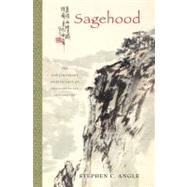Sagehood : The Contemporary Significance of Neo-Confucian Ph..., 9780199922239