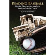 Reading Baseball : Books, Biographies, and the Business of t..., 9781935412243