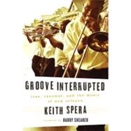 Groove Interrupted : Loss, Renewal, and the Music of New Orl..., 9780312552251