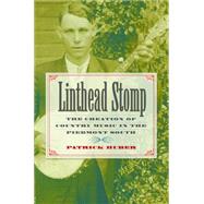 Linthead Stomp : The Creation of Country Music in the Piedmo..., 9780807832257