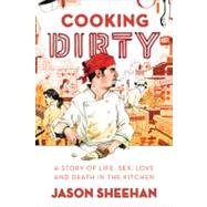 Cooking Dirty : A Story of Life, Sex, Love and Death in the ..., 9780374532277