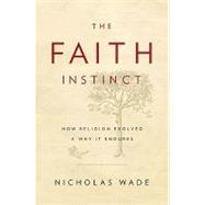 The Faith Instinct: How Religion Evolved and Why It Endures, 9781594202285