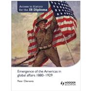 Emergence of the Americas in Global Affairs 1880-1929 (Access to History for the IB Diploma),9781444182286 Emergence of the Americas in Global Affairs 1880-1929 (Access to History for the IB Diploma),9781444182286