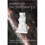 Hawking Incorporated : Stephen Hawking and the Anthropology ..., 9780226522289