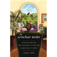 The Armchair Birder: Discovering the Secret Lives of Familia..., 9780807872291