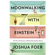 Moonwalking with Einstein : The Art and Science of Rememberi..., 9781594202292