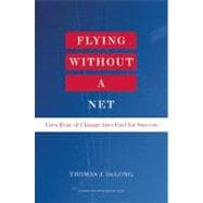 Flying Without a Net : Turn Fear of Change into Fuel for Suc..., 9781422162293
