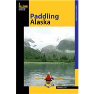 Paddling Alaska : A Guide to the State's Classic Paddling Tr..., 9780762742295