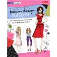 Fashion Design Workshop : Stylish Step-by-Step Projects and ..., 9781600582295