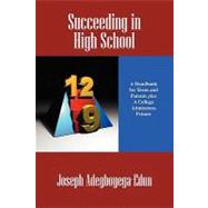 Succeeding in High School : A Handbook for Teens and Parents..., 9781432712297