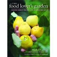 The Food Lover's Garden: Amazing Edibles You Will Love to Gr..., 9781604692297