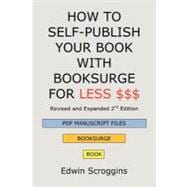 How to Self-Publish Your Book With Booksurge for Less $$$: A..., 9781439202302