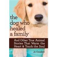 The Dog Who Healed a Family And Other True Animal Stories Th..., 9780373892303