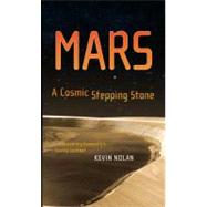 Mars, A Cosmic Stepping Stone : Uncovering Humanity's Cosmic..., 9781441922304