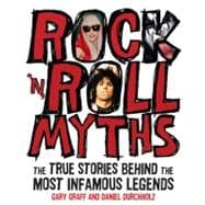 Rock 'n' Roll Myths : The True Stories Behind the Most Infam..., 9780760342305