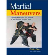 Martial Maneuvers : Fighting Principles and Tactics of the I..., 9781583942307