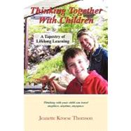 Thinking Together with Children : A Tapestry of Lifelong Lea..., 9781450272308