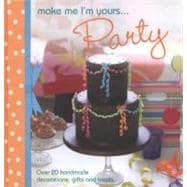 Make Me I'm Yours... Party : Over 20 Handmade Decorations, G..., 9781446302309