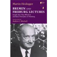 Bremen and Freiburg Lectures : Insight into That Which Is an..., 9780253002310