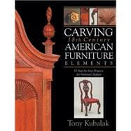Carving 18th Century American Furniture Elements : 10 Step-b..., 9781933502328