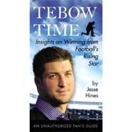 Tebow Time : Insights on Winning from Football's Rising Star, 9780399162329