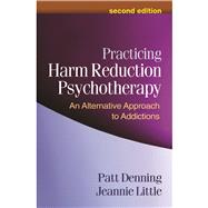 Practicing Harm Reduction Psychotherapy, Second Edition An A..., 9781462502332