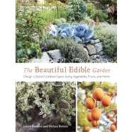 The Beautiful Edible Garden: Design a Stylish Outdoor Space ..., 9781607742333