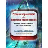 Process Improvement with Electronic Health Records: A Stepwi..., 9781439872338