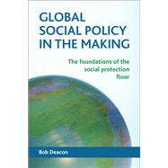 Global Social Policy in Making: Foundations of Social Protection Floor,9781447312345 Global Social Policy in Making: Foundations of Social Protection Floor,9781447312345