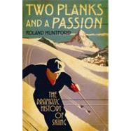 Two Planks and a Passion : The Dramatic History of Skiing, 9781847252364