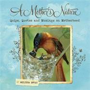 A Mother's Nature: Quips, Quotes and Musings on Motherhood, 9781607552369