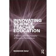 Innovating Science Teacher Education : A History and Philoso..., 9780415882385