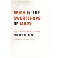 Sewn in the Sweatshops of Marx : Beuys, Warhol, Klein, Ducha..., 9780226922386
