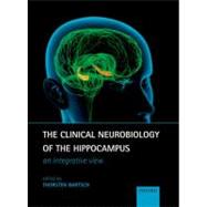 The Clinical Neurobiology of the Hippocampus An integrative ..., 9780199592388