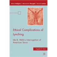 Ethical Complications of Lynching : Ida B. Wells's Interroga..., 9780230622388