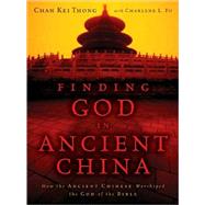 Finding God in Ancient China : How the Ancient Chinese Worsh..., 9780310292388