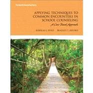 Applying Techniques to Common Encounters in School Counseling : A Case-Based Approach,9780132842389 Applying Techniques to Common Encounters in School Counseling : A Case-Based Approach,9780132842389