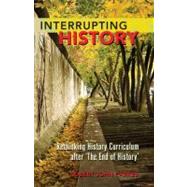 Interrupting History : Rethinking History Curriculum after '..., 9781433112393