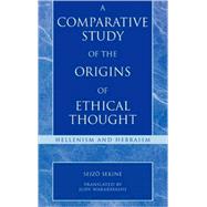 Origins of Ethical Thought : A Comparative Study Between Hel..., 9780742532397
