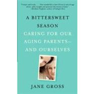 Bittersweet Season : Caring for Our Aging Parents--And Ourse..., 9780307472403