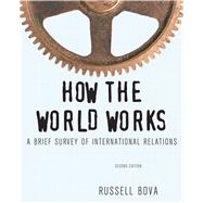 How the World Works : A Brief Survey of International Relati..., 9780205082407
