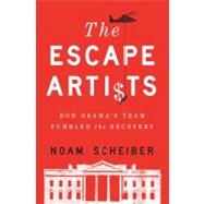 The Escape Artists How Obama's Team Fumbled the Recovery, 9781439172407